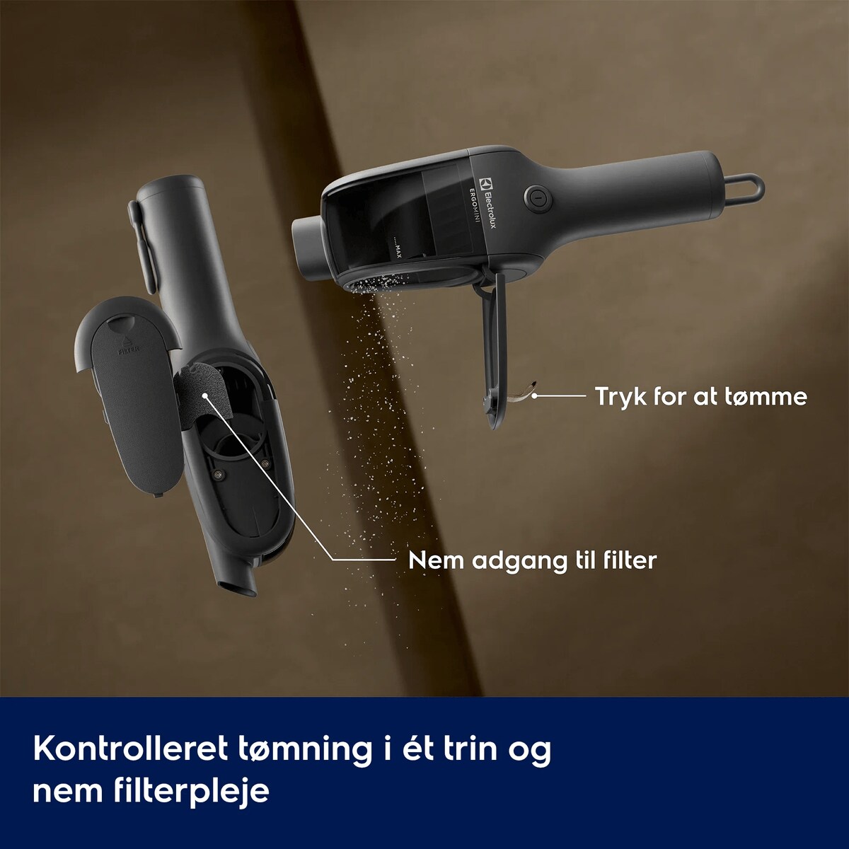 Kontrolleret tømning i ét trin og nem filterpleje      Tryk for at tømme Nem adgang til filter